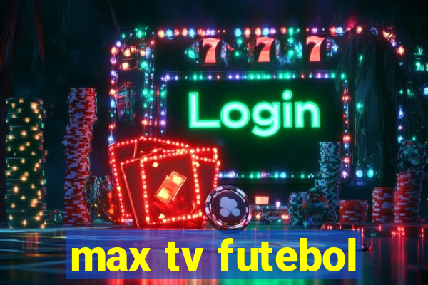 max tv futebol